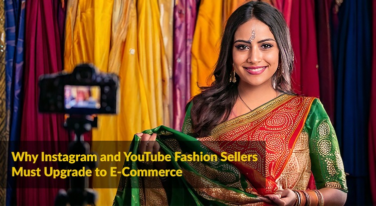 Why Instagram and YouTube Fashion Sellers Must Upgrade to E-Commerce